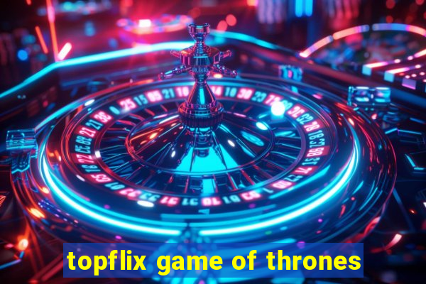 topflix game of thrones